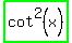 highlight_green%28cot%5E2+%28x%29%29
