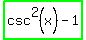 highlight_green%28csc%5E2+%28x%29+-+1%29