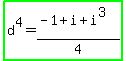 highlight_green%28d%5E4=%28-1%2Bi%2Bi%5E3%29%2F4%29