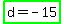 highlight_green%28d+=+-+15%29