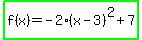 highlight_green%28f%28x%29=-2%28x-3%29%5E2%2B7%29