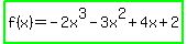 highlight_green%28f%28x%29+=+-+2x%5E3+-+3x%5E2+%2B+4x+%2B+2%29