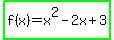 highlight_green%28f%28x%29+=+x%5E2+-+2x+%2B+3%29