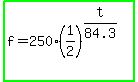 highlight_green%28f=250%2A%281%2F2%29%5E%28t%2F84.3%29%29