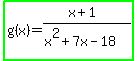 highlight_green%28g%28x%29=%28x%2B1%29%2F%28x%5E2%2B7x-18%29%29