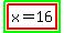 highlight_green%28highlight%28x=16%29%29