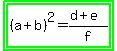 highlight_green%28highlight_green%28%28a%2Bb%29%5E2=%28d%2Be%29%2Ff%29%29