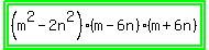 highlight_green%28highlight_green%28%28m%5E2+-+2n%5E2%29%28m+-+6n%29%28m+%2B+6n%29%29%29
