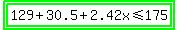 highlight_green%28highlight_green%28129%2B30.5%2B2.42x%3C=175%29%29