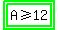highlight_green%28highlight_green%28A+%3E+=+12%29%29