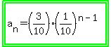 highlight_green%28highlight_green%28a%5Bn%5D+=+%283%2F10%29%2A%281%2F10%29%5E%28n-1%29%29%29