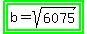 highlight_green%28highlight_green%28b=sqrt%286075%29%29%29