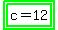 highlight_green%28highlight_green%28c+=+12%29%29