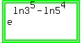 highlight_green%28highlight_green%28e%5E%28ln+3%5E5+-+ln+5%5E4%29%29%29
