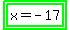 highlight_green%28highlight_green%28x+=+-+17%29%29