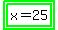 highlight_green%28highlight_green%28x+=+25%29%29
