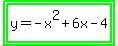 highlight_green%28highlight_green%28y+=+-+x%5E2+%2B+6x+-+4%29%29