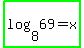 highlight_green%28log%288%2C+69%29+=+x%29