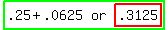 highlight_green%28matrix%281%2C3%2C+.25+%2B+.0625%2C+or%2C+highlight%28.3125%29%29%29