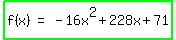 highlight_green%28matrix%281%2C3%2C+f%28x%29%2C+%22=%22%2C+-+16x%5E2+%2B+228x+%2B+71%29%29