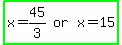 highlight_green%28matrix%281%2C3%2C+x+=+45%2F3%2C+or%2C+x+=+15%29%29