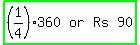 highlight_green%28matrix%281%2C4%2C+%281%2F4%29+%2A+360%2C+or%2C+Rs%2C+90%29%29