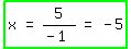 highlight_green%28matrix%281%2C5%2C+x%2C+%22=%22%2C+5%2F%28-+1%29%2C+%22=%22%2C+-+5%29%29