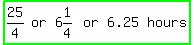 highlight_green%28matrix%281%2C6%2C+25%2F4%2C+or%2C+6%261%2F4%2C+or%2C+6.25%2C+hours%29%29