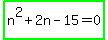 highlight_green%28n%5E2%2B2n-15=0%29