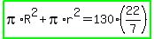 highlight_green%28pi%2AR%5E2%2Bpi%2Ar%5E2=130%2822%2F7%29%29