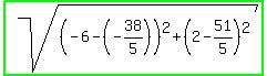 highlight_green%28sqrt%28%28-6-%28-38%2F5%29%29%5E2%2B%282-51%2F5%29%5E2%29%29