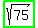 highlight_green%28sqrt%2875%29%29