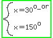 highlight_green%28system%28x+=+30%5Eo_or%2Cx+=+150%5Eo%29%29