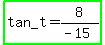 highlight_green%28tan_t+=+8%2F%28-+15%29%29