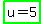 highlight_green%28u+=+5%29
