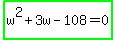 highlight_green%28w%5E2%2B3w-108=0%29