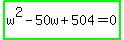 highlight_green%28w%5E2-50w%2B504=0%29