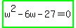 highlight_green%28w%5E2-6w-27=0%29