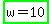 highlight_green%28w+=+10%29