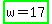 highlight_green%28w+=+17%29