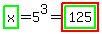 highlight_green%28x%29+=+5%5E3+=+highlight%28highlight_green%28125%29%29