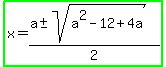 highlight_green%28x=%28a%2B-+sqrt%28a%5E2-12%2B4a%29%29%2F2%29