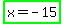 highlight_green%28x=-15%29