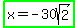 highlight_green%28x=-30sqrt%282%29%29
