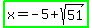 highlight_green%28x=-5%2Bsqrt%2851%29%29