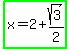 highlight_green%28x=2%2Bsqrt%283%29%2F2%29