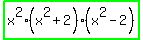 highlight_green%28x%5E2%28x%5E2%2B2%29%28x%5E2-2%29%29