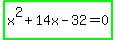highlight_green%28x%5E2%2B14x-32=0%29