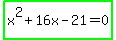 highlight_green%28x%5E2%2B16x-21=0%29