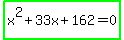 highlight_green%28x%5E2%2B33x%2B162=0%29